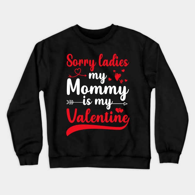 Sorry Ladies My mommy Is My Valentine Crewneck Sweatshirt by DragonTees